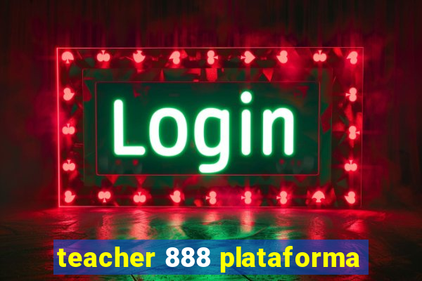 teacher 888 plataforma